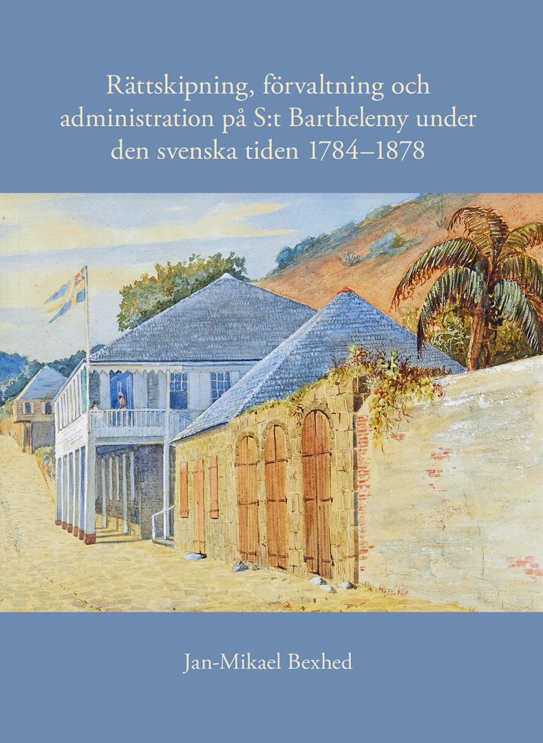 Rättskipning, förvaltning och administration på S:t Barthelemy under den svenska tiden 1784–1878
